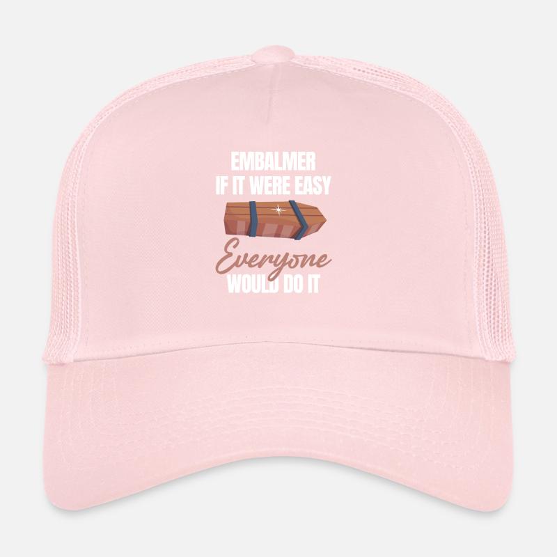 Embalming, if it were easy, it would Trucker Cap