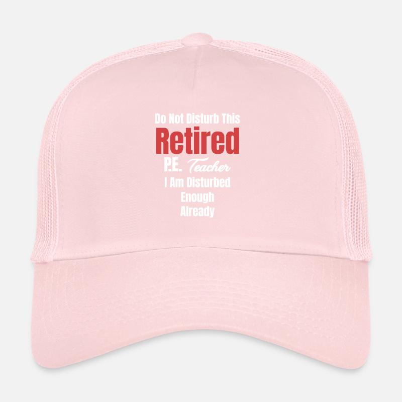 happiness is a retired physical education teacher and Trucker Cap