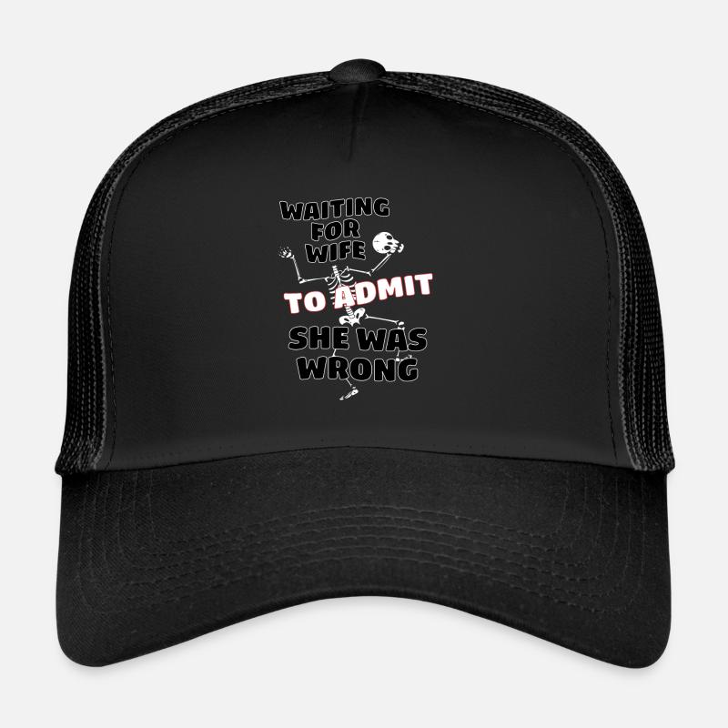 Waiting For Wife To Admit She Was Wrong Funny Trucker Cap