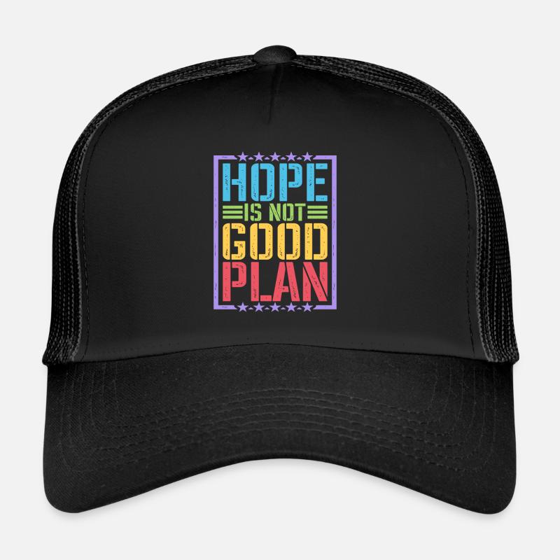 Hope Is Not Good Plan 5 Trucker Cap