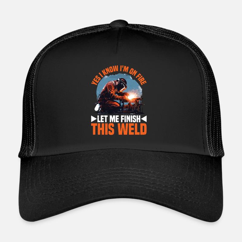 Yes I Know I'm On Fire, Let Me Finish This Weld 4 Trucker Cap