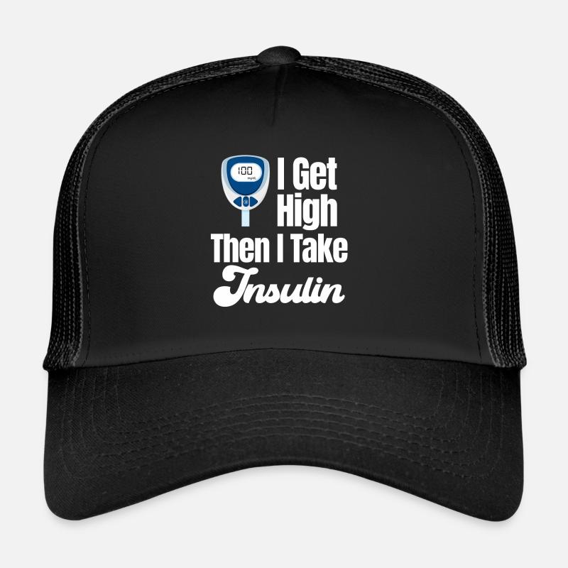 Ich Werde High, Dann Nehme Ich Insulin Lustiger Trucker Cap