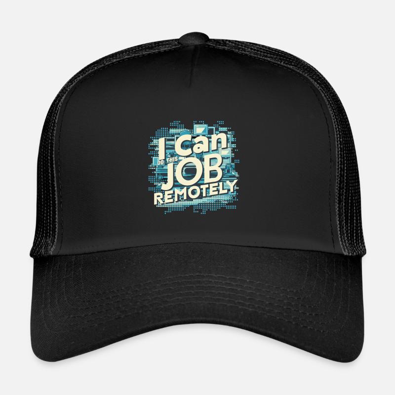 I Can Do This Job Remotely 15 Trucker Cap
