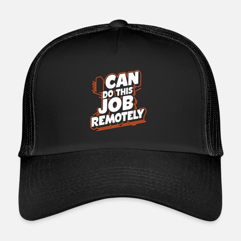 I Can Do This Job Remotely 18 Trucker Cap