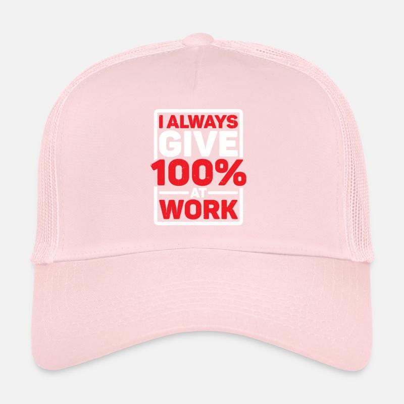 I Always Give 100% At Work 9 Trucker Cap