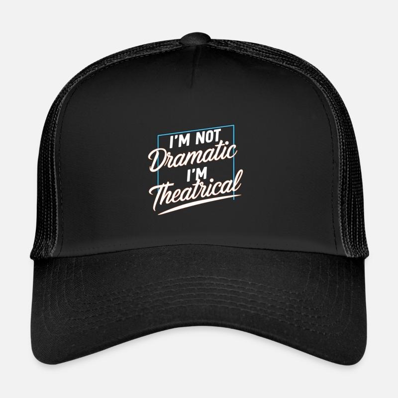 I'm Not Dramatic, I'm Theatrical 51 Trucker Cap