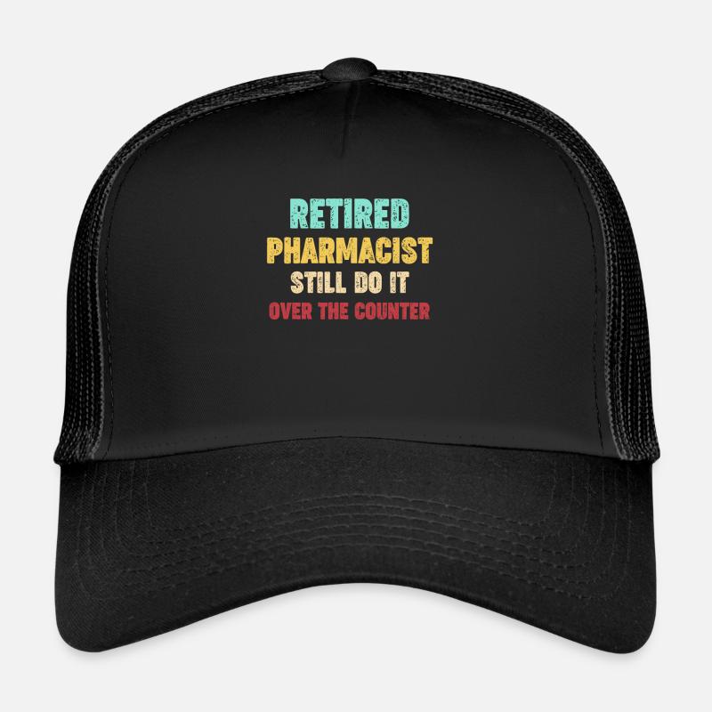 Retired pharmacists still do it Trucker Cap