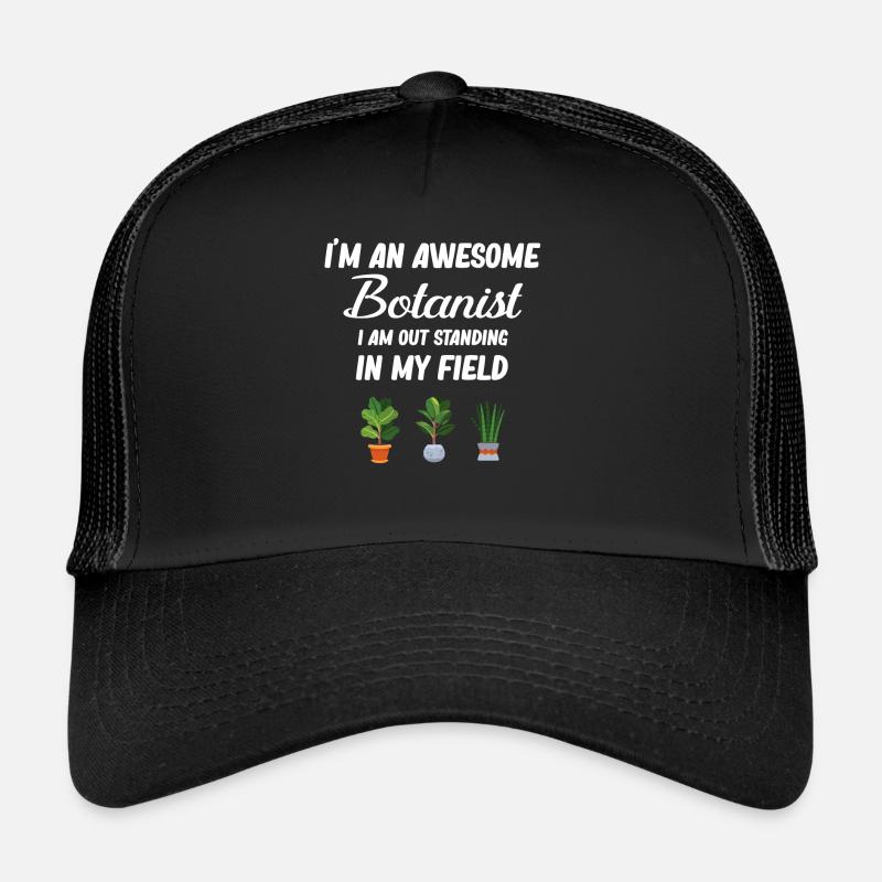 I'm a great botanist. I'm up Trucker Cap