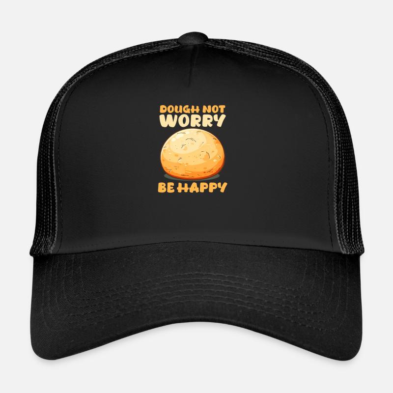 Bake Dough Not Worry, Be Happy Trucker Cap