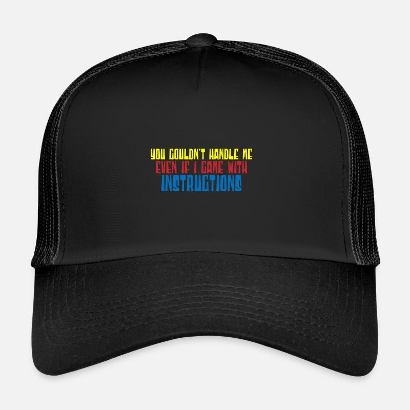 You Couldn't Handle Me Even With Instructions 4 Trucker Cap