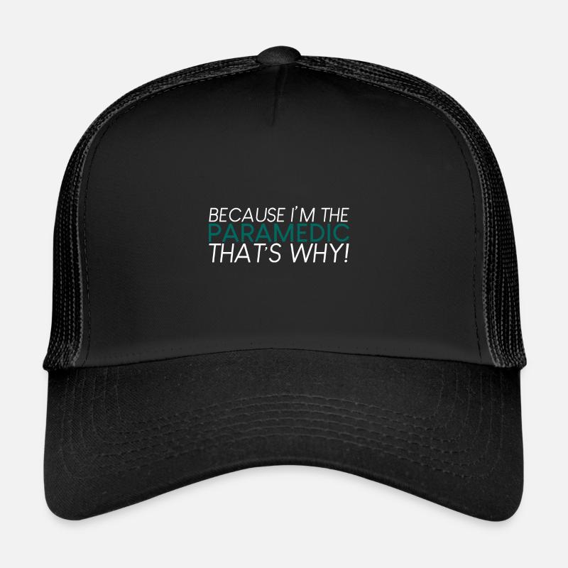 Because I'm The Paramedic That's Why 2 Trucker Cap