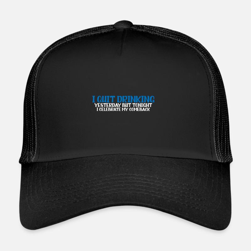 J’ai arrêté de boire hier mais ce soir 4 Casquette trucker 