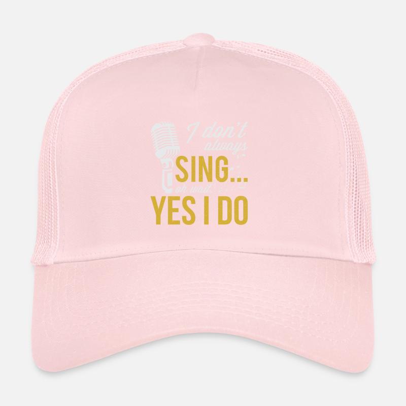 I Do not Always Sing Oh Wait Yes I Do Singing Music Trucker Cap