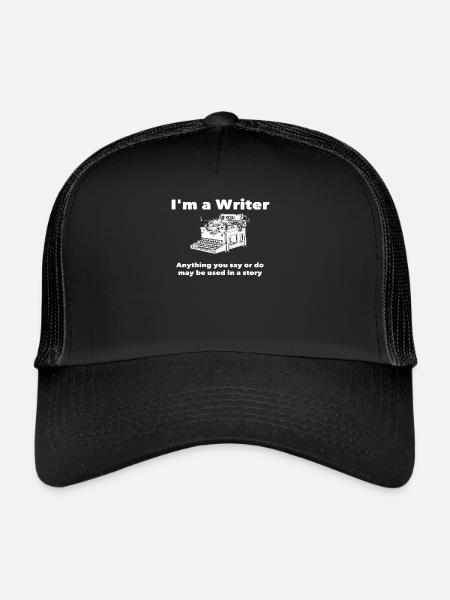Im A Writer Anything You Say Or Do May Be Used - Trucker Cap - black/black