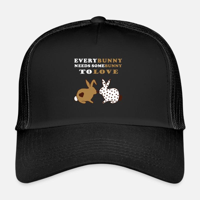Everybunny needs somebunny to love - bunnies love Trucker Cap