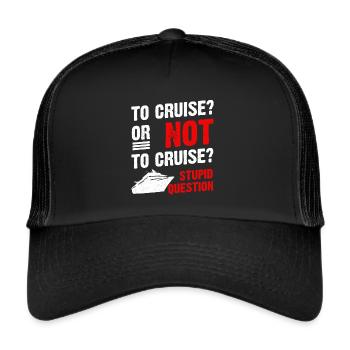 To Cruise Or Not To Cruise Cruising Cruise Ship - Trucker Cap - black/black - Front