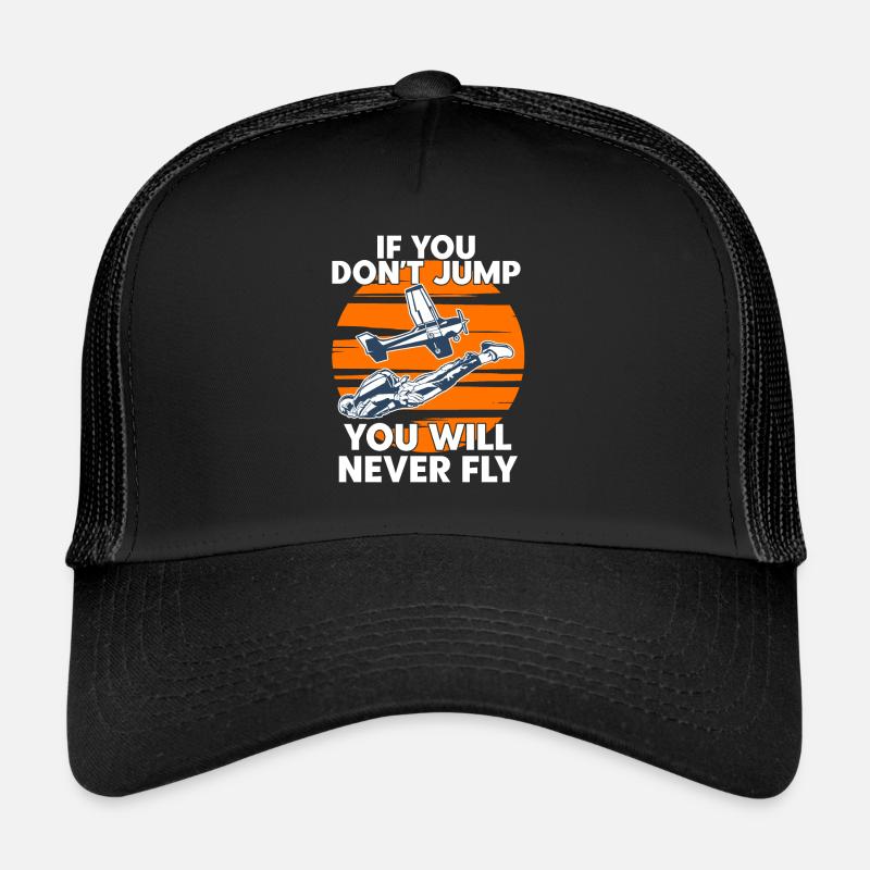 Parachutisme Si vous ne sautez pas, vous ne volerez jamais Casquette trucker 