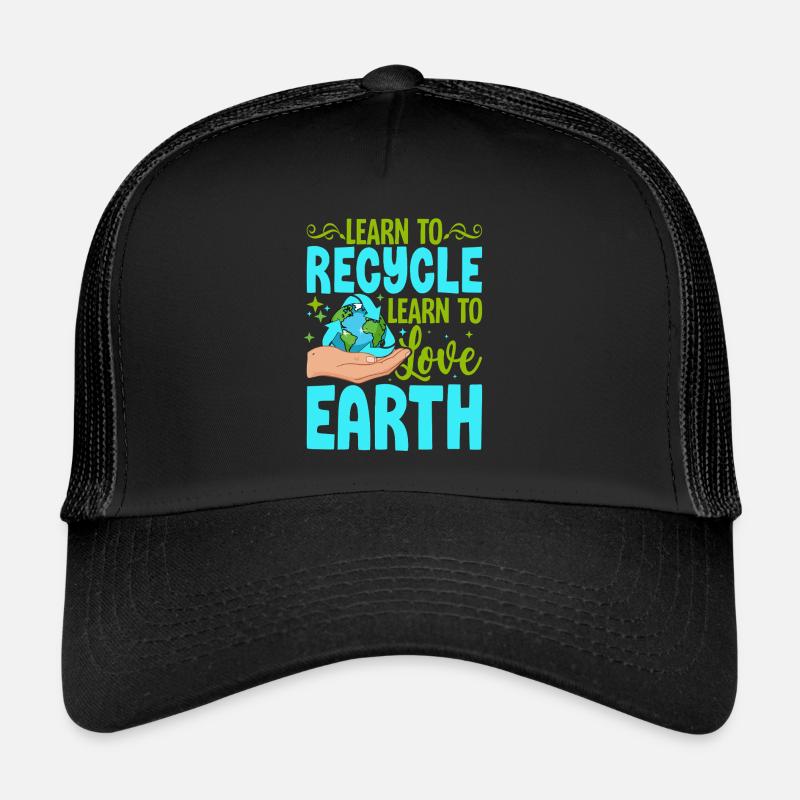 Learn to recycle Learn to love Earth Trucker Cap