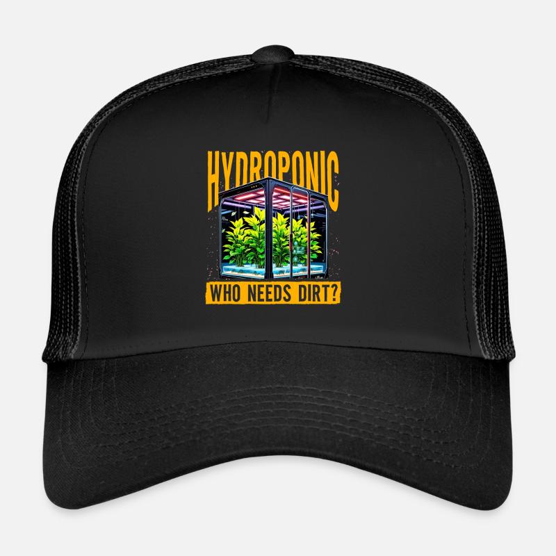Hydroponic who needs dirt? Trucker Cap