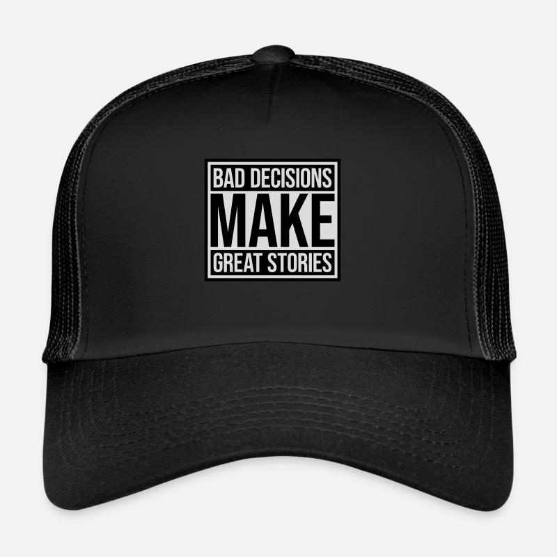 bad decisions great stories Trucker Cap