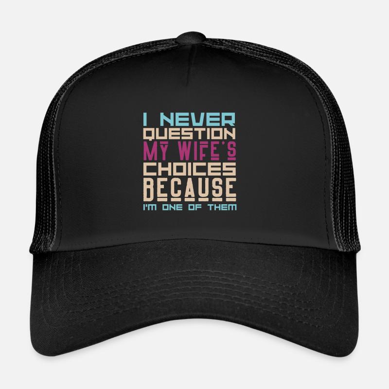 I Never Question My Wife's Choices Sarcasm Lover Trucker Cap
