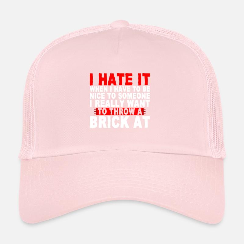 I Hate It When I Have To Be Nice To Someone 2 Trucker Cap