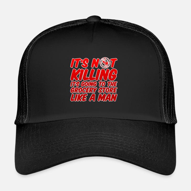 It's Going To The Grocery Store Like A Man Trucker Cap