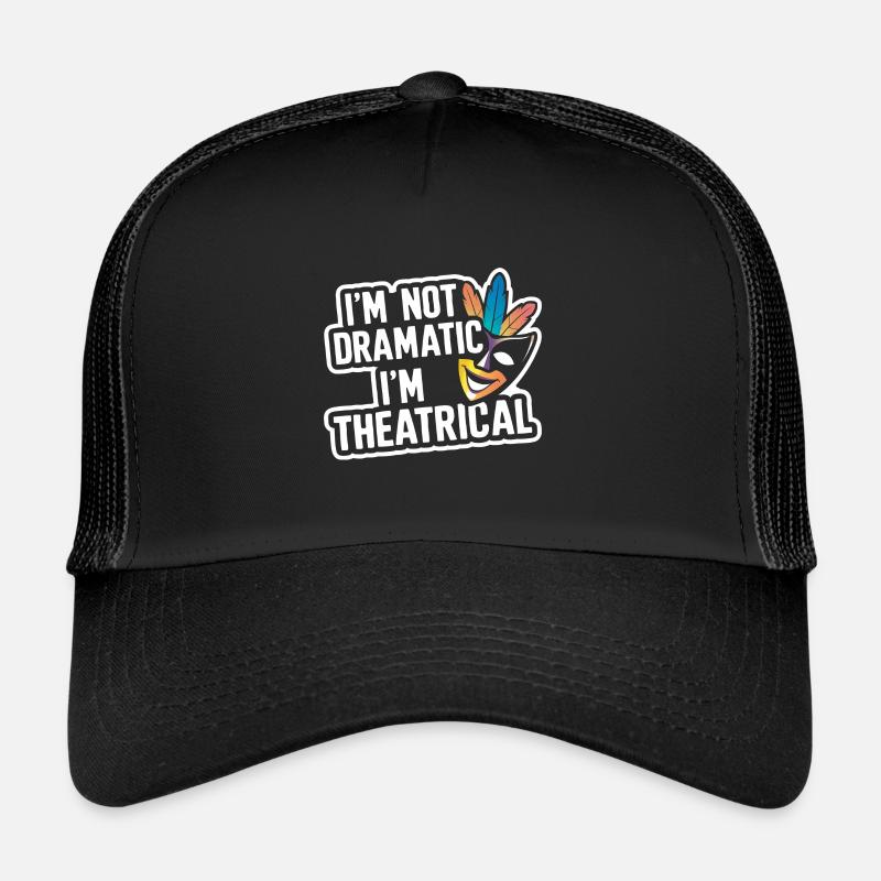 I'm Not Dramatic, I'm Theatrical 55 Trucker Cap