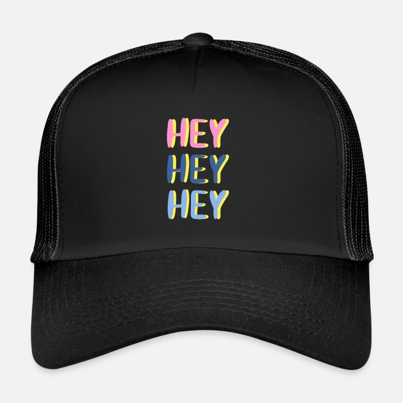 Hey Hey Hey Trucker Cap