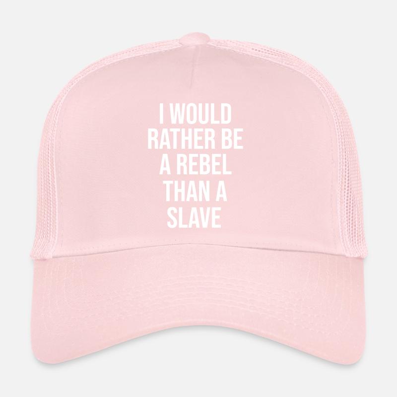 I would rather be a rebel than a slave Trucker Cap