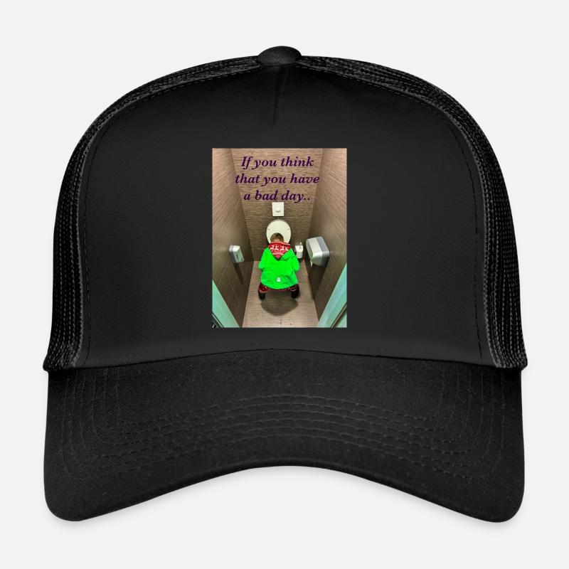 If you think that you have a bad day.. - Trucker Cap - black/black