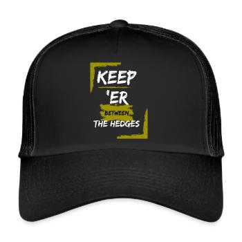 Motorcycling Phrase - Keep er between the Hedges - Trucker Cap - black/black - Front