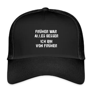 Ich bin von früher es war früher besser - Trucker Cap - Schwarz/Schwarz - Vorne