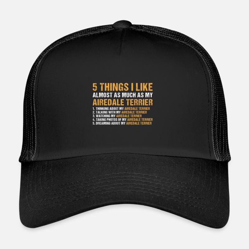 I Like As Much As My Airedale Terrier Trucker Cap