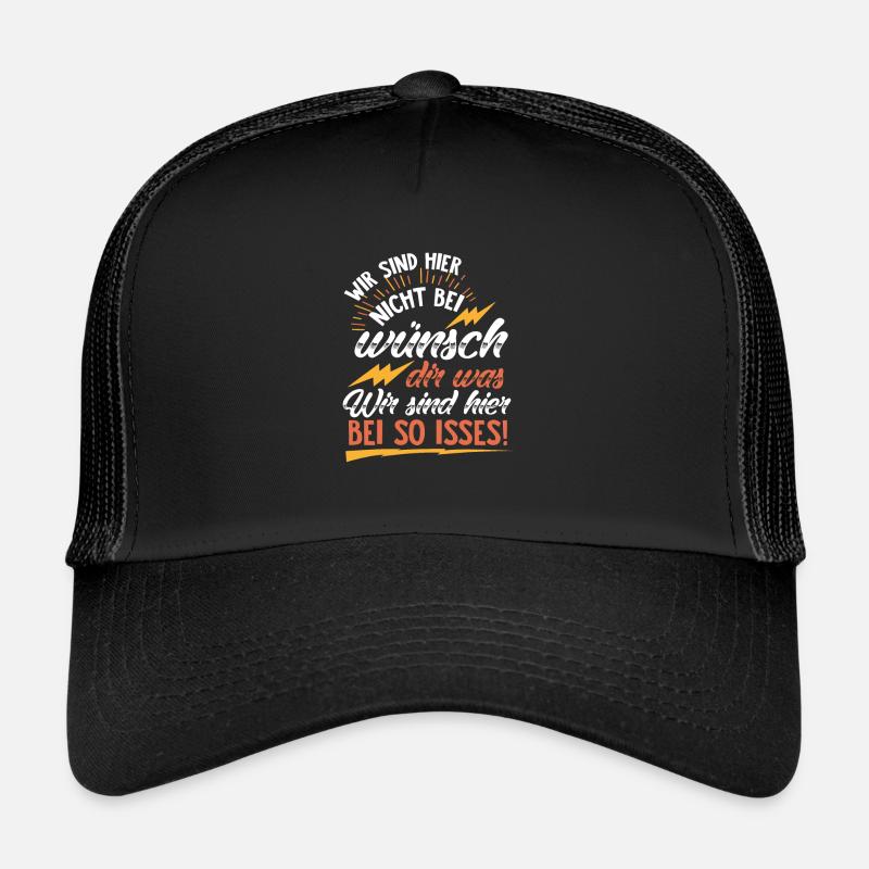 We are not here at wish you something! commands Trucker Cap