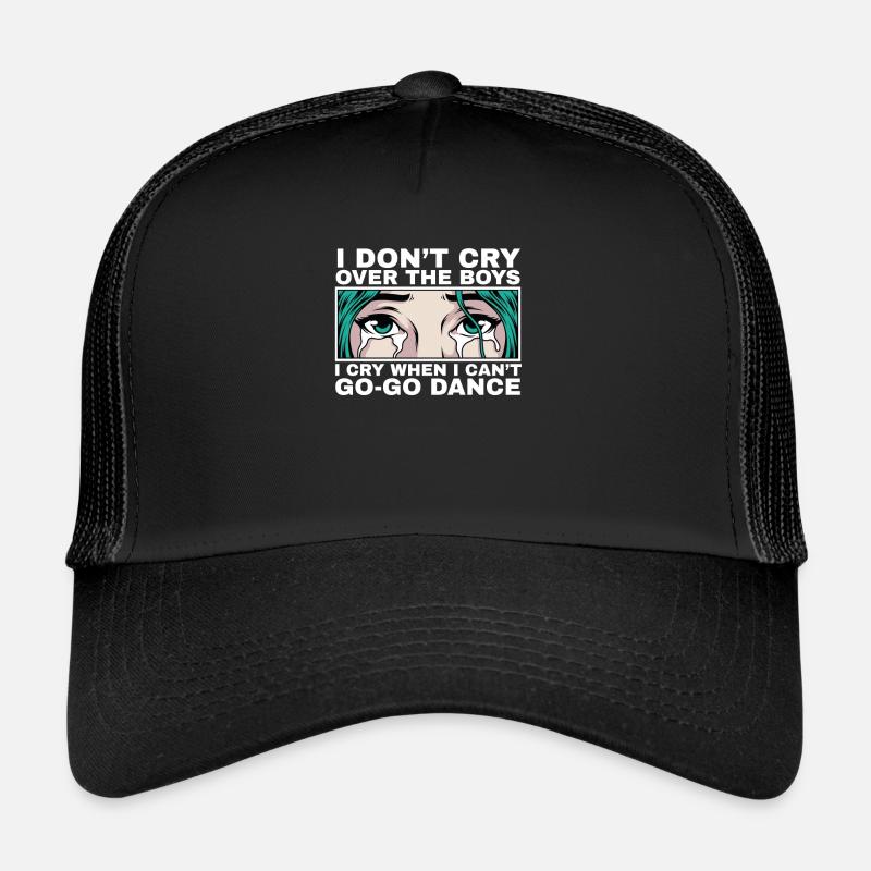 I Cry When I Can't Go-Go Dance Quote Crying Trucker Cap