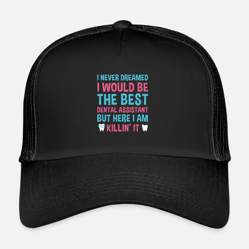 Never Dreamed Would Be The Best Dental Assistant Trucker Cap