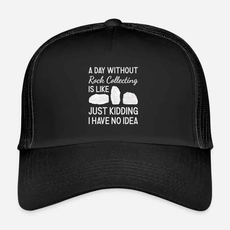 Collectionneur de roches Une journée sans collecte de roches Casquette trucker 