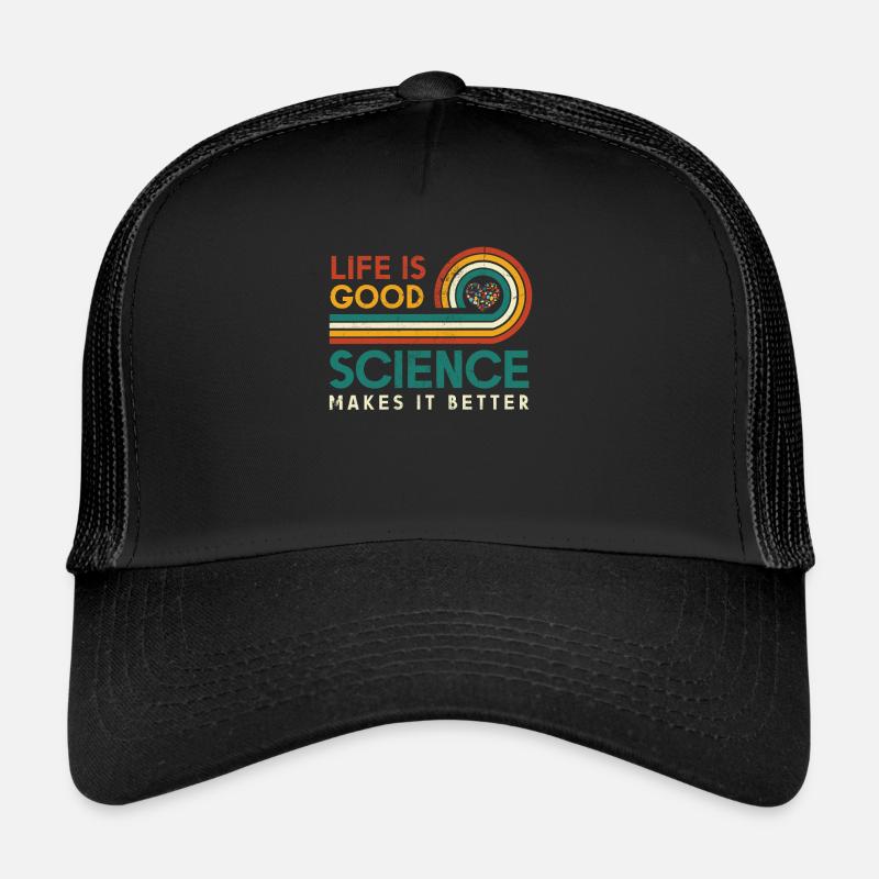 Life is good. Science makes it better. Trucker Cap