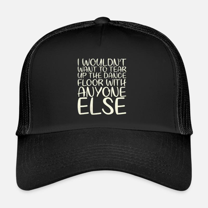 Je ne déchirerais pas la piste de danse pour ça Casquette trucker 