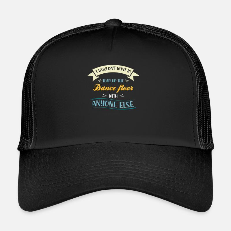 Je ne déchirerais pas la piste de danse pour ça Casquette trucker 