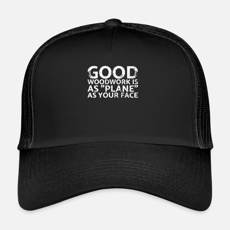 Une bonne menuiserie est aussi plate que votre visage Casquette trucker 