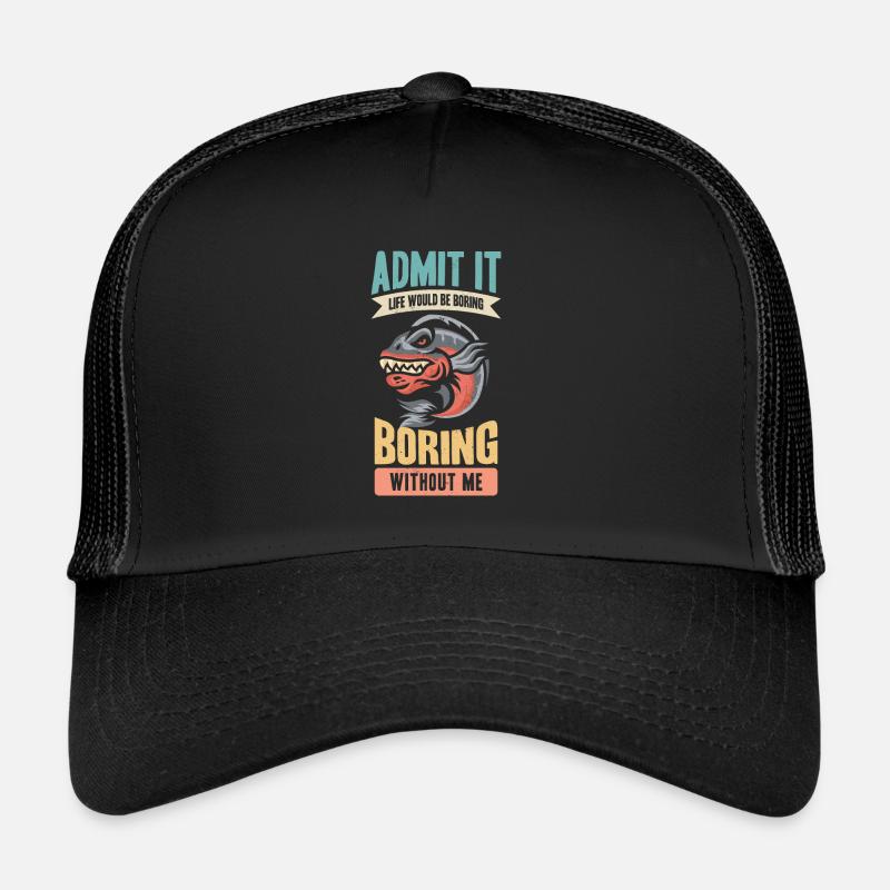 Avouez-le, la vie serait ennuyeuse sans moi Casquette trucker 