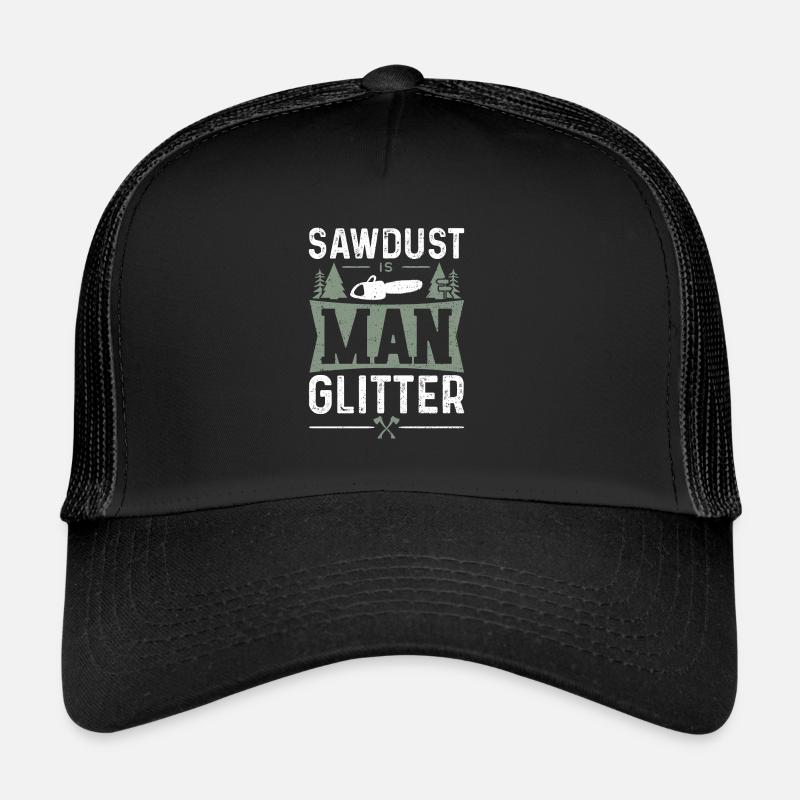 Sawdust Is Man Glitter - Lumberjack Trucker Cap