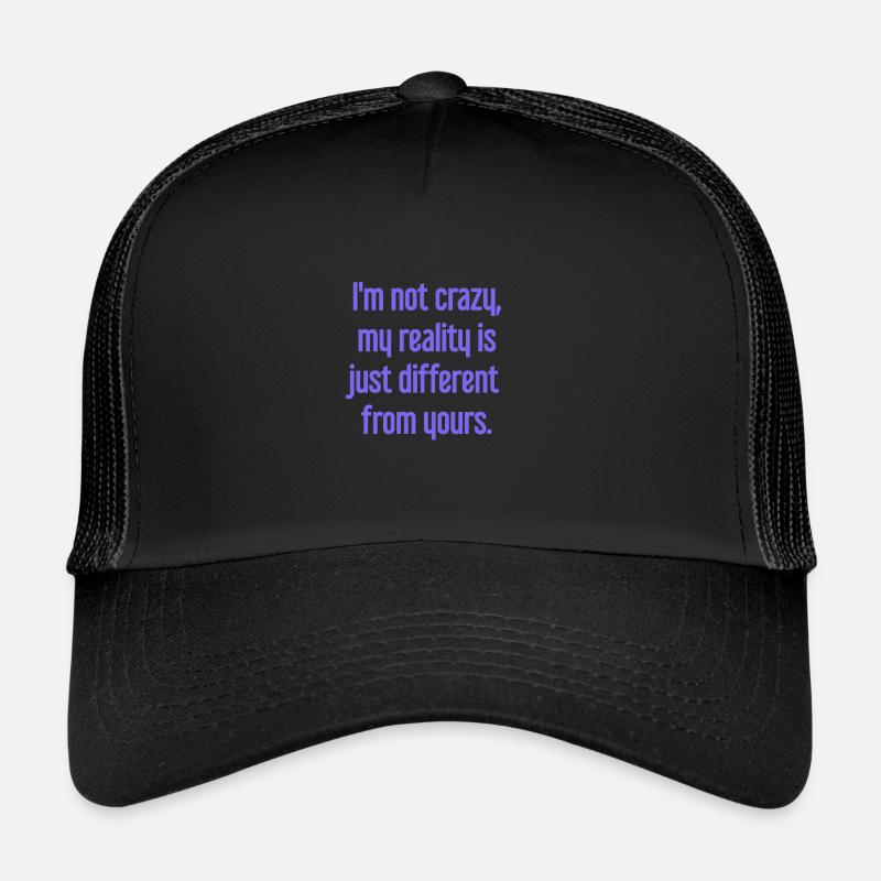 Je ne suis pas folle, ma réalité est différente Casquette trucker 