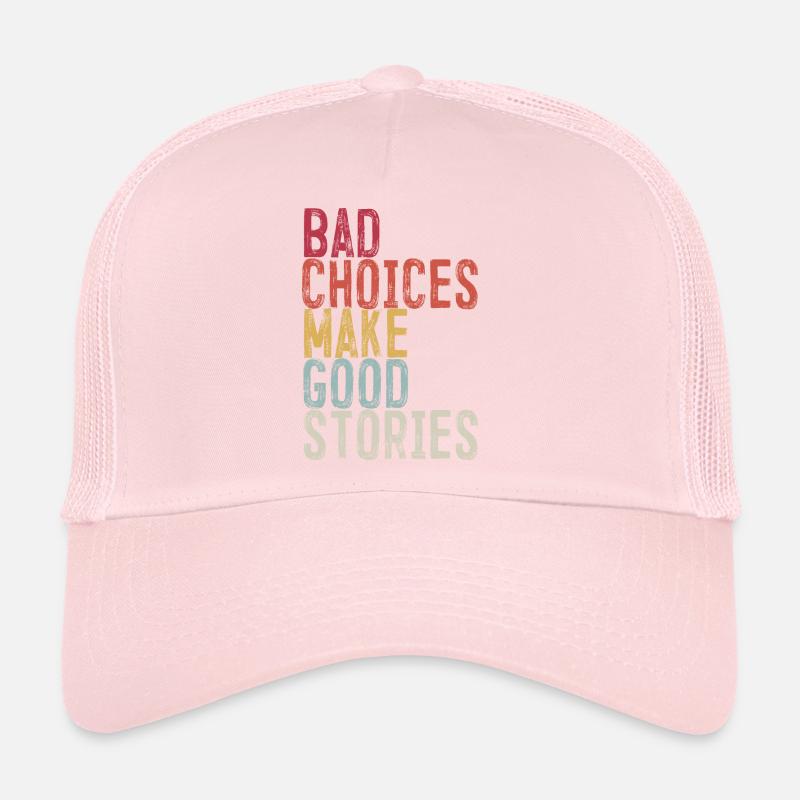 Bad Choices Make Good Stories Trucker Cap