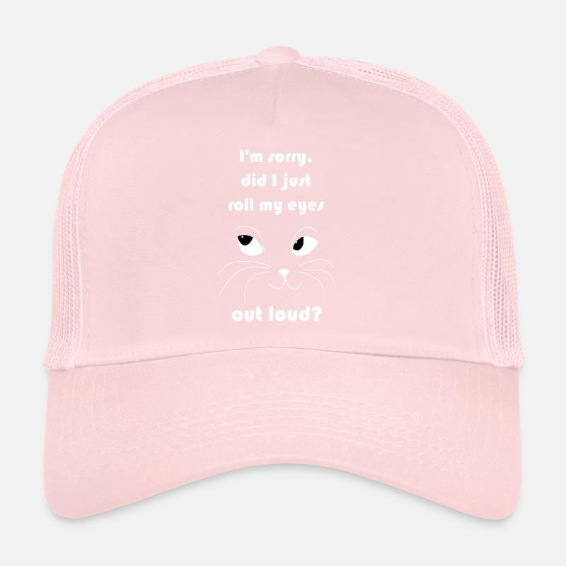 I'M SORRY, DID I JUST ROLL MY EYES OUT LOUD? CAT Trucker Cap
