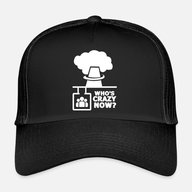 Who's Crazy Now Nuclear Technology Radiation Trucker Cap