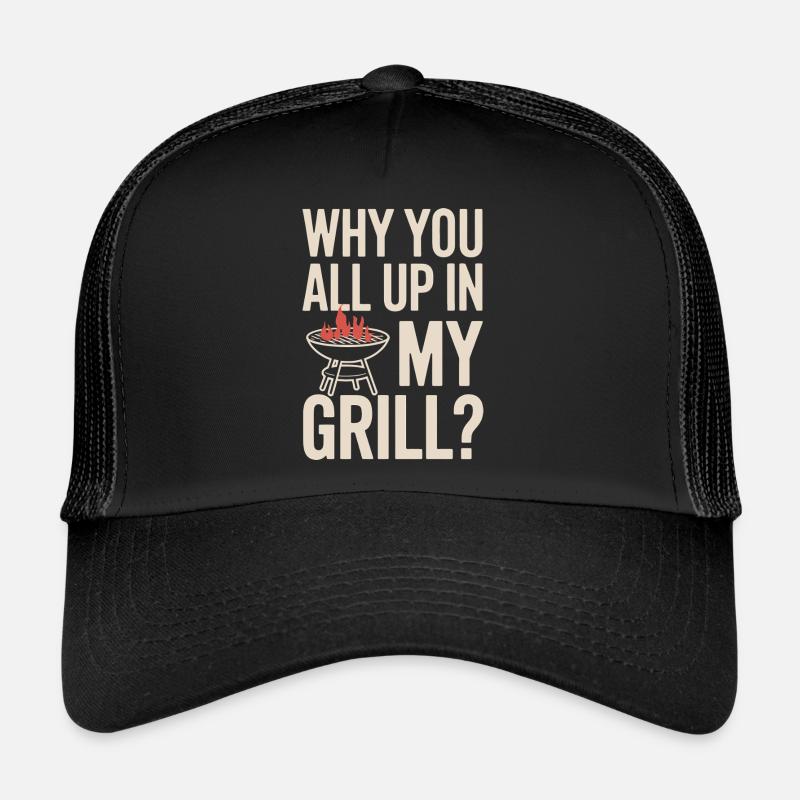 Pourquoi vous êtes tous dans mon gril ? BBQ drôle - Casquette trucker  - noir/noir