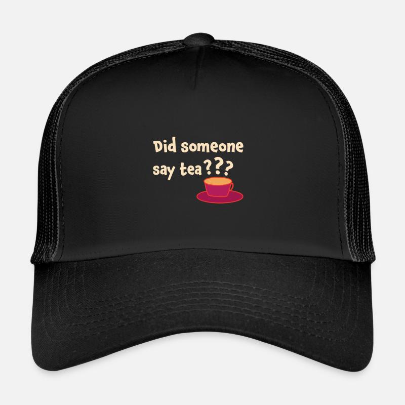 Did Someone Say Tea Tea Drinking Tea Lover Tea Bre Trucker Cap